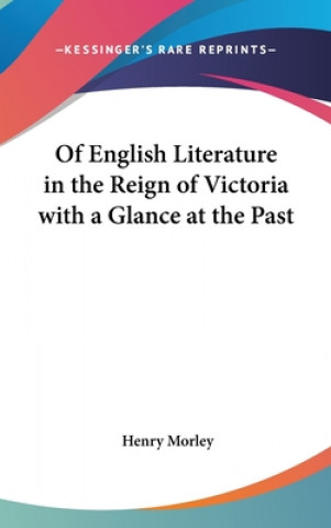 Książka Of English Literature in the Reign of Victoria with A Glance at the Past Henry Morley