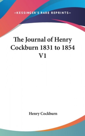 Carte Journal of Henry Cockburn 1831 to 1854 V1 Henry Cockburn
