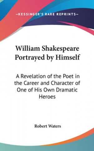 Libro WILLIAM SHAKESPEARE PORTRAYED BY HIMSELF ROBERT WATERS