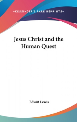 Kniha JESUS CHRIST AND THE HUMAN QUEST EDWIN LEWIS