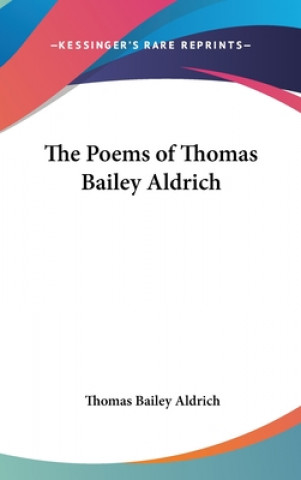 Kniha Poems of Thomas Bailey Aldrich Thomas Bailey Aldrich