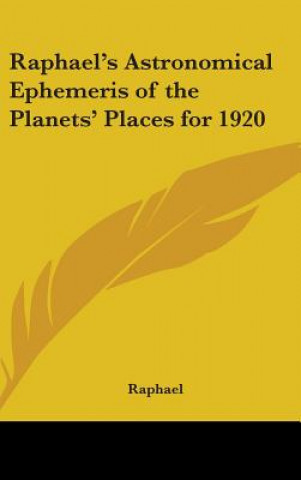 Kniha Raphael's Astronomical Ephemeris of the Planets' Places for 1920 Raphael