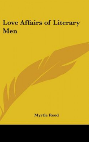 Carte LOVE AFFAIRS OF LITERARY MEN MYRTLE REED