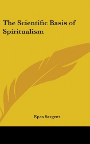 Buch THE SCIENTIFIC BASIS OF SPIRITUALISM EPES SARGENT