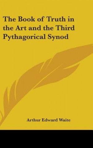 Buch Book of Truth in the Art and the Third Pythagorical Synod Arthur Edward Waite