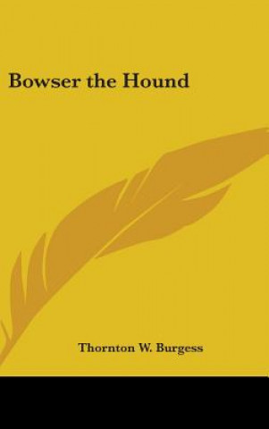 Kniha BOWSER THE HOUND THORNTON W. BURGESS