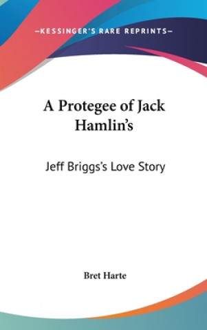 Kniha A PROTEGEE OF JACK HAMLIN'S: JEFF BRIGGS BRET HARTE