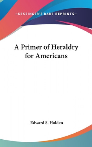 Knjiga A PRIMER OF HERALDRY FOR AMERICANS EDWARD S. HOLDEN