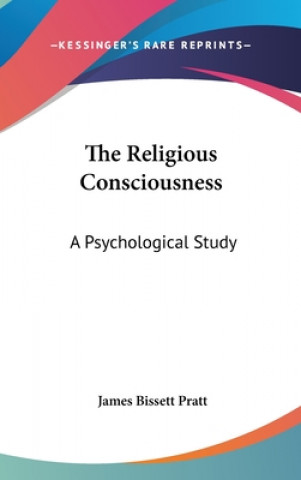 Carte THE RELIGIOUS CONSCIOUSNESS: A PSYCHOLOG JAMES BISSETT PRATT