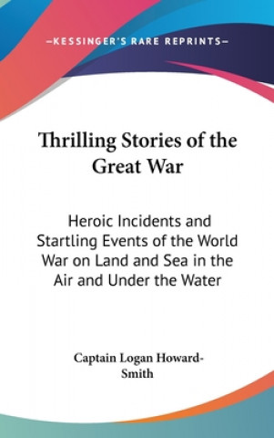 Kniha Thrilling Stories of the Great War Captain Logan Howard-Smith