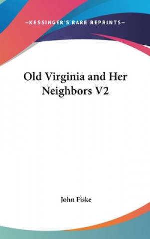 Kniha Old Virginia and Her Neighbors V2 John Fiske