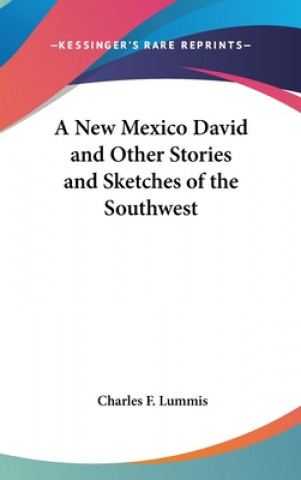 Kniha A NEW MEXICO DAVID AND OTHER STORIES AND CHARLES F. LUMMIS