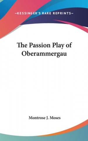 Könyv THE PASSION PLAY OF OBERAMMERGAU MONTROSE J. MOSES