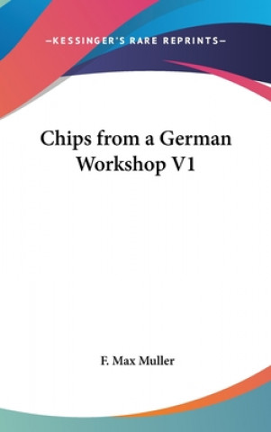 Könyv Chips from a German Workshop V1 F. Max Muller