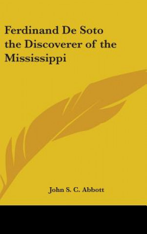 Книга FERDINAND DE SOTO THE DISCOVERER OF THE JOHN S. C. ABBOTT