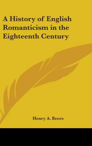 Książka History of English Romanticism in the Eighteenth Century Henry A. Beers