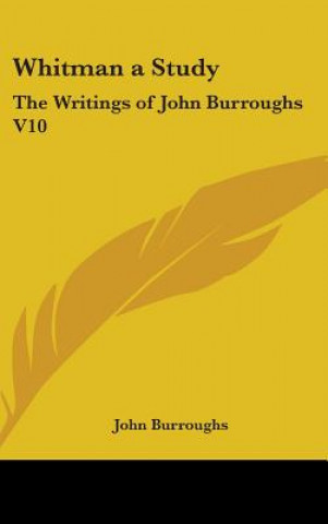 Carte WHITMAN A STUDY: THE WRITINGS OF JOHN BU JOHN BURROUGHS