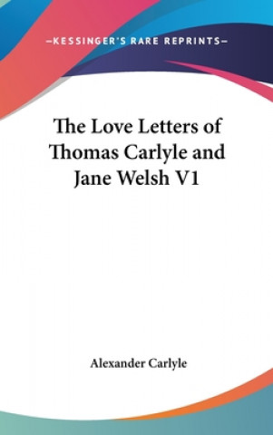 Carte Love Letters of Thomas Carlyle and Jane Welsh V1 