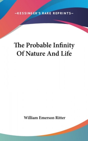 Kniha THE PROBABLE INFINITY OF NATURE AND LIFE WILLIAM EMER RITTER