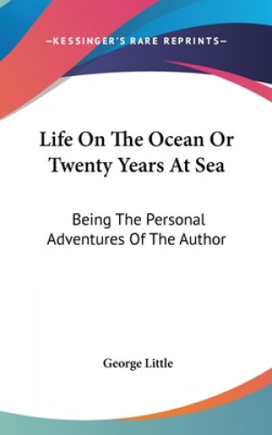 Könyv Life On The Ocean Or Twenty Years At Sea George Little