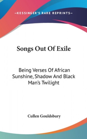 Carte SONGS OUT OF EXILE: BEING VERSES OF AFRI CULLEN GOULDSBURY