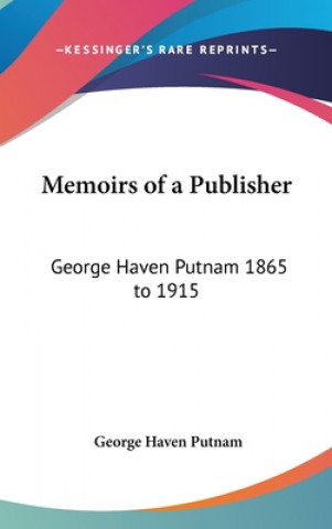 Kniha Memoirs Of A Publisher George Haven Putnam