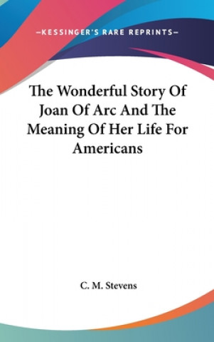 Carte THE WONDERFUL STORY OF JOAN OF ARC AND T C. M. STEVENS