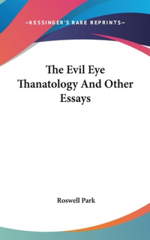 Könyv THE EVIL EYE THANATOLOGY AND OTHER ESSAY ROSWELL PARK