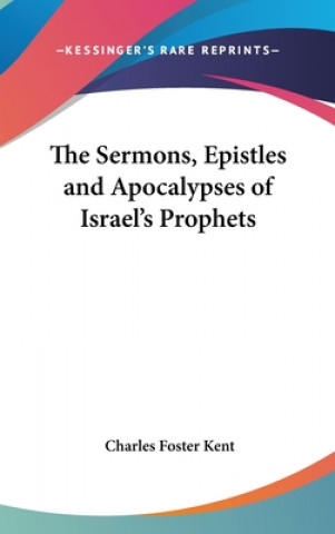 Kniha Sermons, Epistles And Apocalypses Of Israel's Prophets Charles Foster Kent