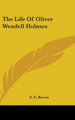 Kniha THE LIFE OF OLIVER WENDELL HOLMES E. E. BROWN