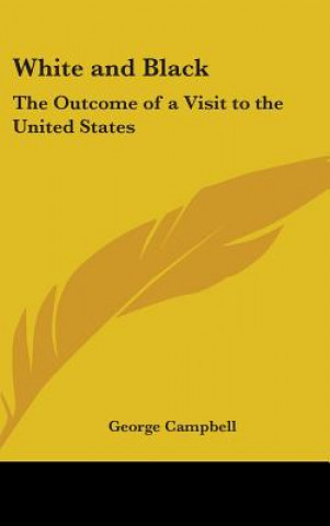 Kniha WHITE AND BLACK: THE OUTCOME OF A VISIT GEORGE CAMPBELL