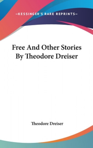 Книга FREE AND OTHER STORIES BY THEODORE DREIS THEODORE DREISER