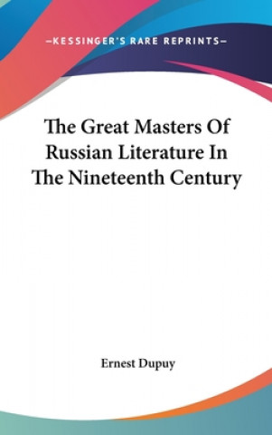 Kniha THE GREAT MASTERS OF RUSSIAN LITERATURE Ernest Dupuy