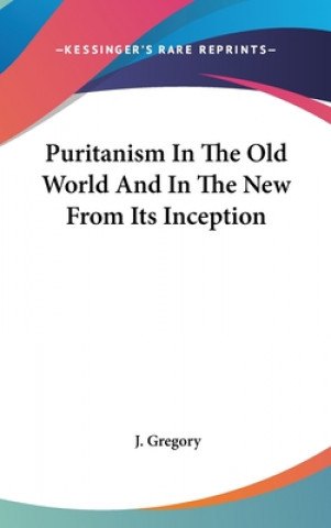 Kniha PURITANISM IN THE OLD WORLD AND IN THE N J. GREGORY