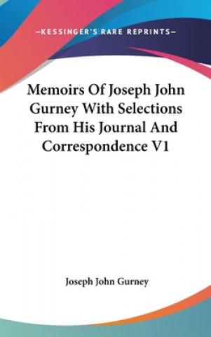 Kniha Memoirs Of Joseph John Gurney With Selections From His Journal And Correspondence V1 Joseph John Gurney