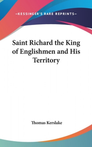 Book SAINT RICHARD THE KING OF ENGLISHMEN AND THOMAS KERSLAKE