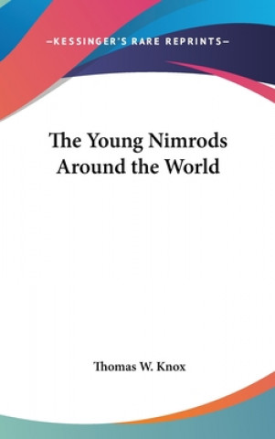 Carte THE YOUNG NIMRODS AROUND THE WORLD THOMAS W. KNOX