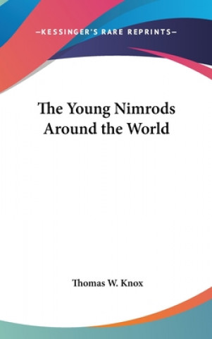 Книга THE YOUNG NIMRODS AROUND THE WORLD THOMAS W. KNOX