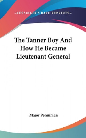 Kniha The Tanner Boy And How He Became Lieutenant General Major Penniman