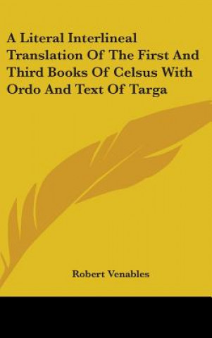 Kniha Literal Interlineal Translation Of The First And Third Books Of Celsus With Ordo And Text Of Targa Robert Venables