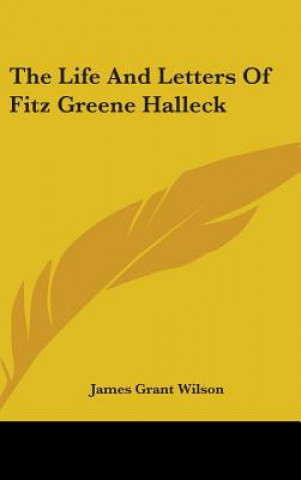 Kniha THE LIFE AND LETTERS OF FITZ GREENE HALL JAMES GRANT WILSON