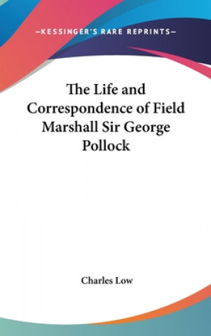 Kniha Life And Correspondence Of Field Marshall Sir George Pollock Charles Low