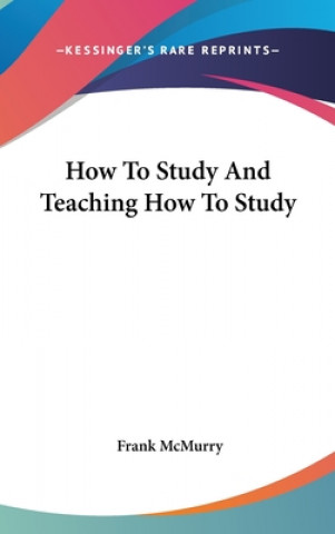 Книга HOW TO STUDY AND TEACHING HOW TO STUDY FRANK MCMURRY