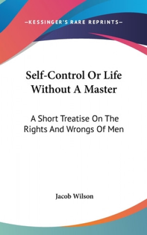 Carte SELF-CONTROL OR LIFE WITHOUT A MASTER: A JACOB WILSON