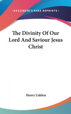 Knjiga Divinity Of Our Lord And Saviour Jesus Christ Henry Liddon