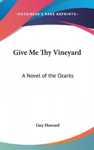 Kniha GIVE ME THY VINEYARD: A NOVEL OF THE OZA GUY HOWARD