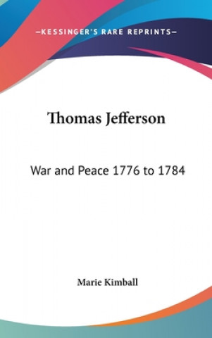 Kniha THOMAS JEFFERSON: WAR AND PEACE 1776 TO MARIE KIMBALL