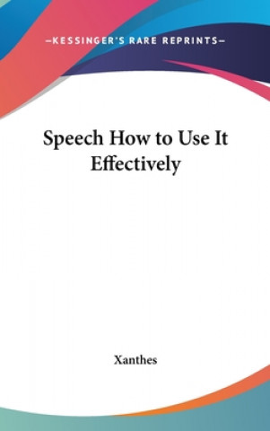 Buch SPEECH HOW TO USE IT EFFECTIVELY XANTHES