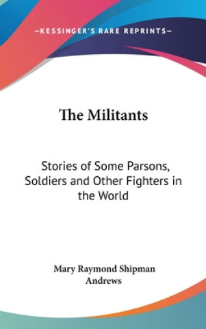 Könyv THE MILITANTS: STORIES OF SOME PARSONS, MARY RAYMON ANDREWS