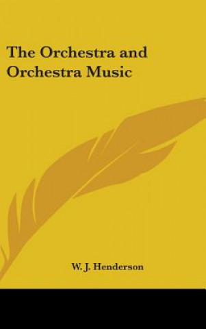 Книга THE ORCHESTRA AND ORCHESTRA MUSIC W. J. HENDERSON